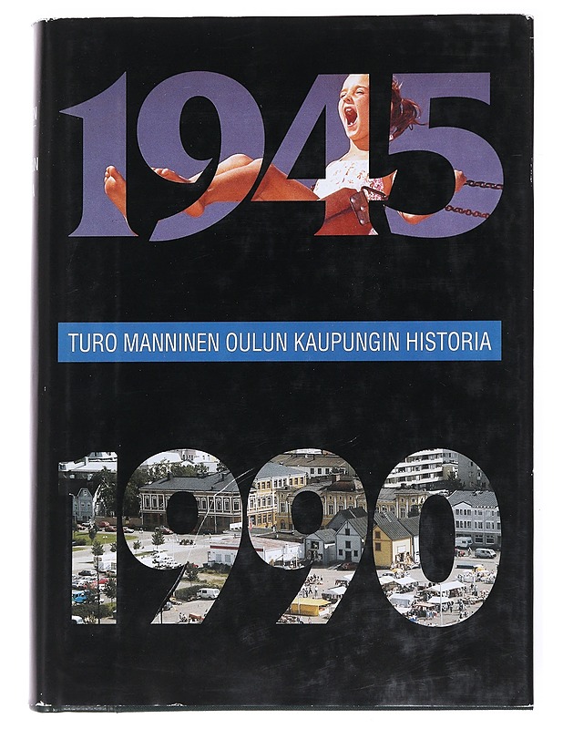 Oulun kaupungin historia 1945-1990 - Turo Manninen - Tietokirjat - 10105552522 - 0