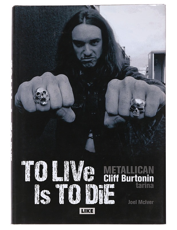 To live is to die : Metallican Cliff Burtonin tarina - McIver, Joel - Musiikki- ja elokuvakirjat - 10105552537 - 0