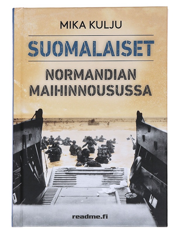 Suomalaiset Normandian maihinnousussa - Mika Kulju - Historiakirjat - 10105552576 - 0