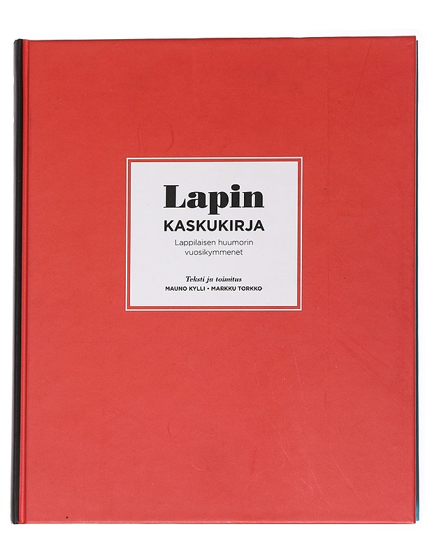 Lapin kaskukirja, Lappilaisen huumorin vuosikymmenet - Mauno Kylli, Markku Torkko - Tietokirjat ja oppaat - 10105552600 - 0