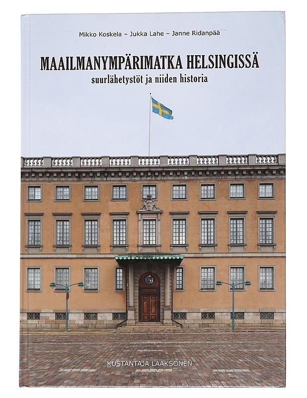 Maailmanympärimatka Helsingissä : suurlähetystöt ja niiden historia - Koskela, Mikko - Historiakirjat - 10105552679 - 0