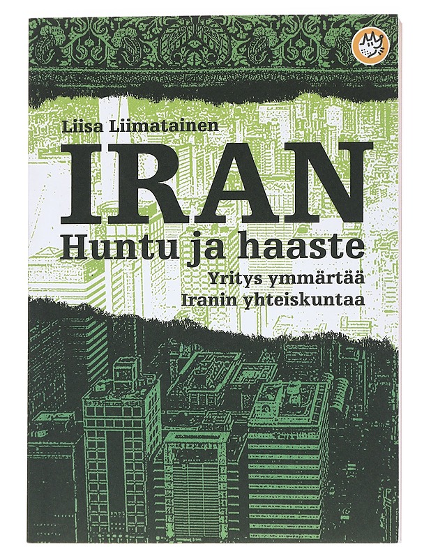 Iran / huntu ja haaste : yritys ymmärtää Iranin yhteiskuntaa - Liimatainen, Liisa - Tietokirjat ja oppaat - 10105552813 - 0