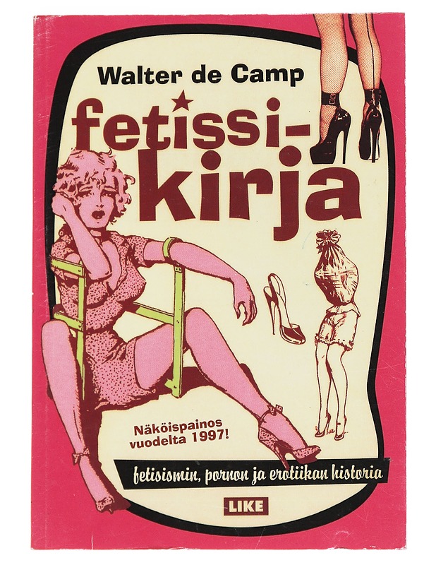Fetissikirja : fetisismin, pornon ja erotiikan historia - Walter de Camp - K18 - Historiakirjat - 10105552864 - 0