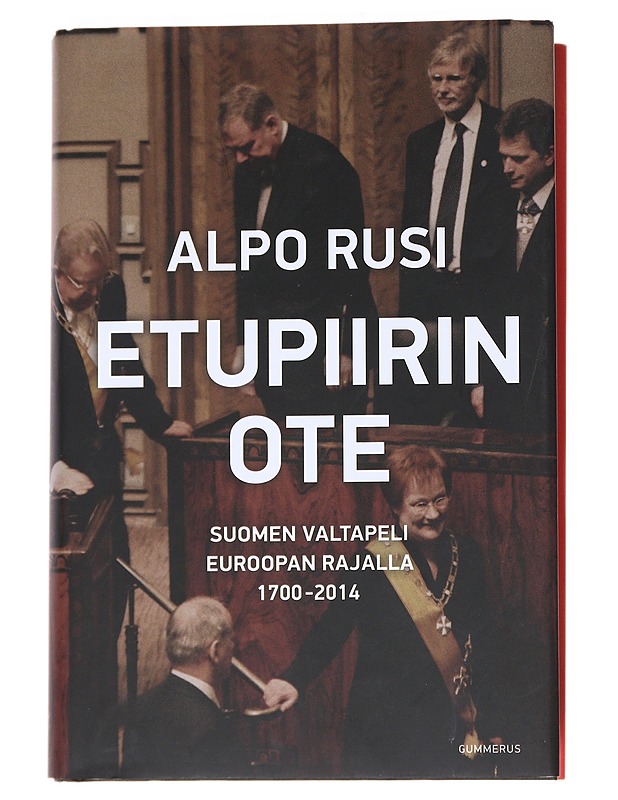 Etupiirin ote : Suomen valtapeli Euroopan rajalla 1700-2014 - Alpo Rusi - Historiakirjat - 10105552872 - 0