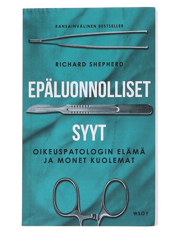 Epäluonnolliset syyt : oikeuspatologin elämä ja monet kuolemat - Shepherd, Richard - Elämäkerrat ja muistelmat - 10105552882 - 0