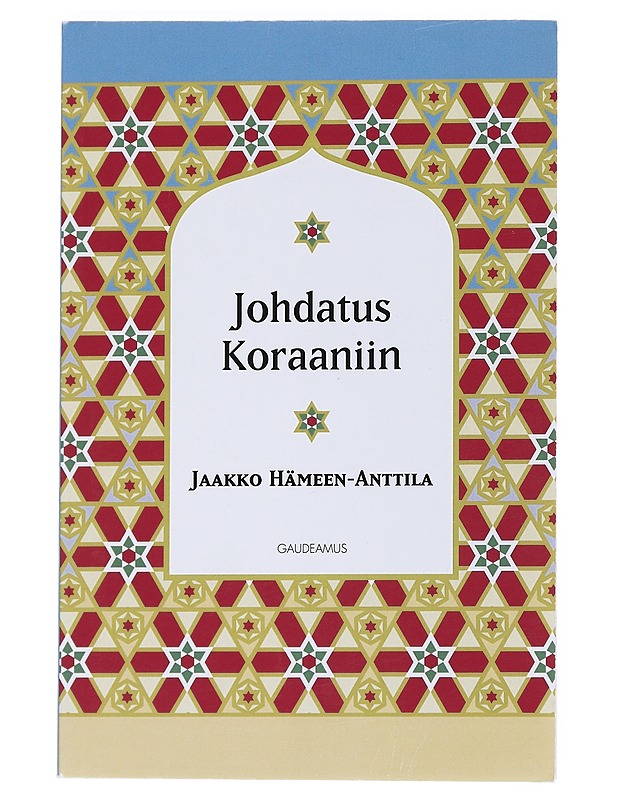Johdatus Koraaniin - Jaakko Hämeen-Anttila - Tietokirjat ja oppaat - 10105552884 - 0