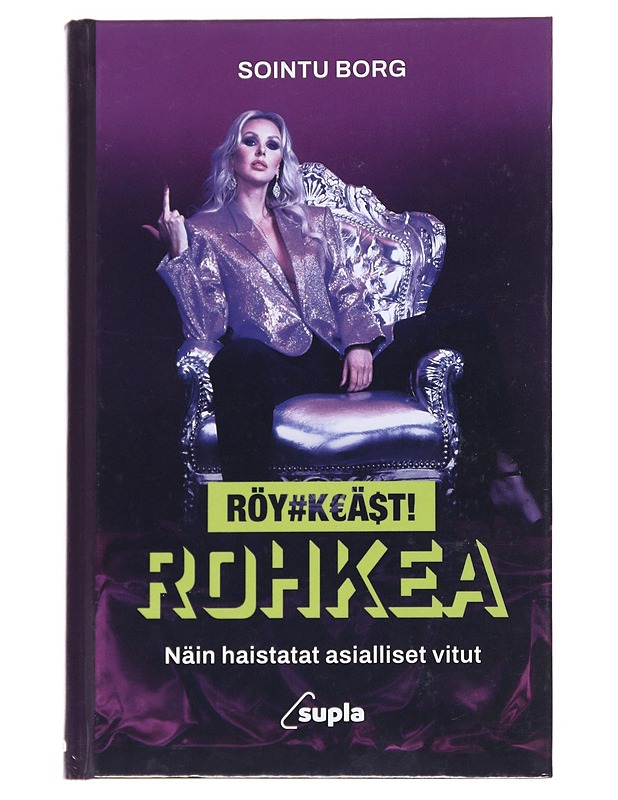 Röyhkeästi rohkea : näin haistatat asialliset vitut - Sointu Borg - Elämäkerrat ja muistelmat - 10105552892 - 0