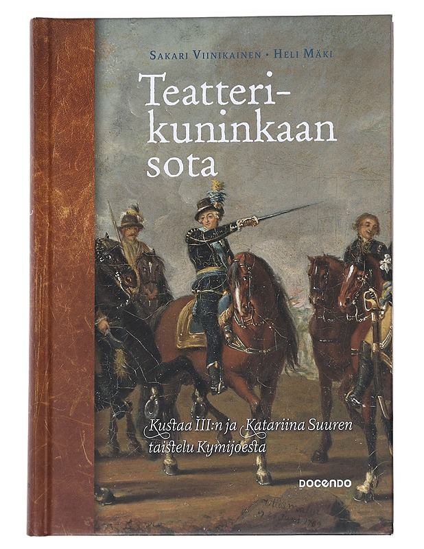 Teatterikuninkaan sota : Kustaa III:n ja Katariina Suuren taistelu Kymijoesta - Viinikainen, Sakari - Historiakirjat - 10105552898 - 0