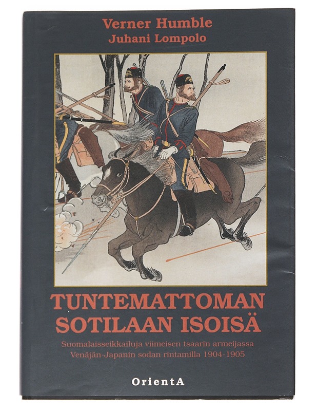 Tuntemattoman sotilaan isoisä : suomalaisseikkailuja viimeisen tsaarin armeijassa Venäjän-Japanin sodan rintamilla 1904-05 - Humble, Verner - Elämäkerrat ja muistelmat - 10105552929 - 0