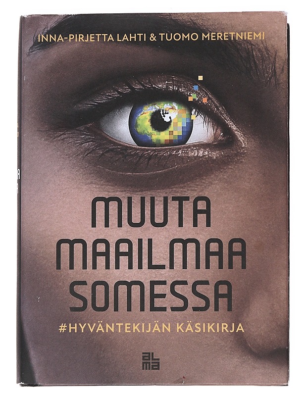 Muuta maailmaa somessa : hyväntekijän käsikirja - Lahti, Inna-Pirjetta - Tietokirjat ja oppaat - 10105552940 - 0