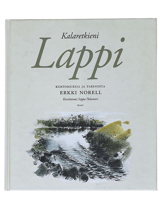 Kalaretkieni Lappi : kertomuksia ja tarinoita - Erkki Norell - Historiakirjat - 10105553218 - 0