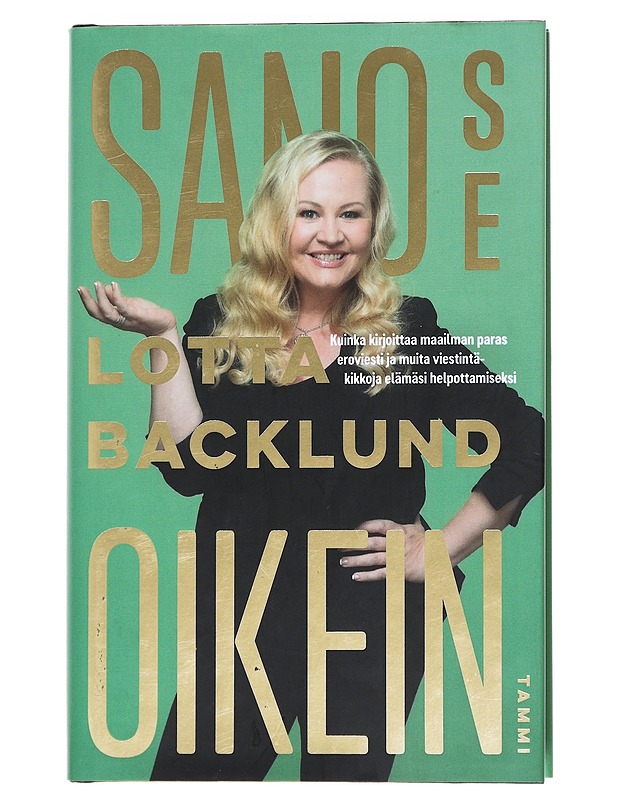 Sano se oikein : kuinka kirjoittaa maailman paras eroviesti ja muita viestintäkikkoja elämäsi helpottamiseksi - Lotta Backlund - Tietokirjat ja oppaat - 10105553229 - 0