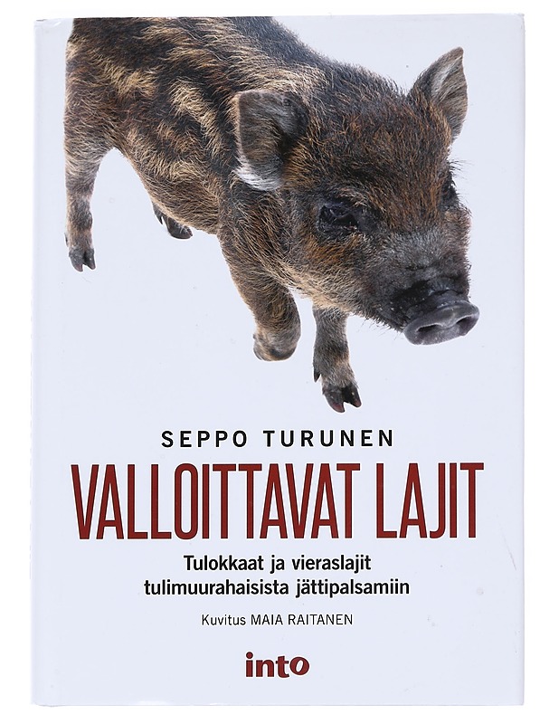 Valloittavat lajit : tulokkaat ja vieraslajit tulimuurahaisista jättipalsamiin - Seppo Turunen  - Tietokirjat - 10105553238 - 0