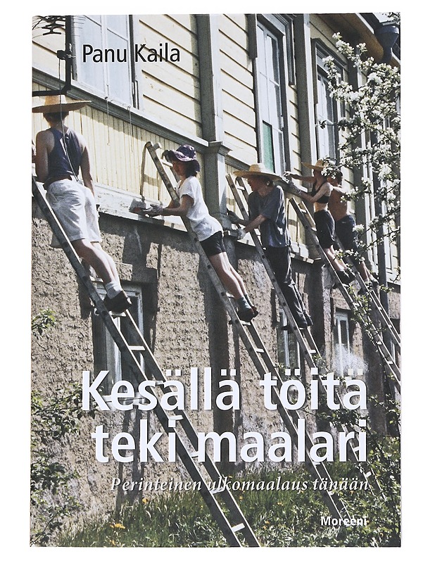 Kesällä töitä teki maalari : Perinteinen ulkomaalaus tänään - Kaila, Panu - Tietokirjat ja oppaat - 10105553253 - 0