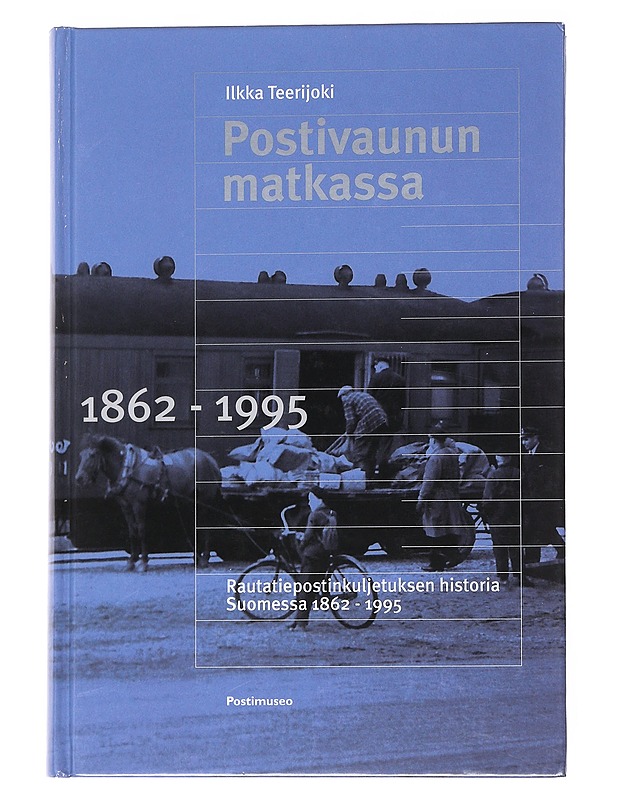 Postivaunun matkassa : rautatiepostinkuljetuksen historia Suomessa 1862-1995 - Ilkka Teerijoki - Historiakirjat - 10105553291 - 0