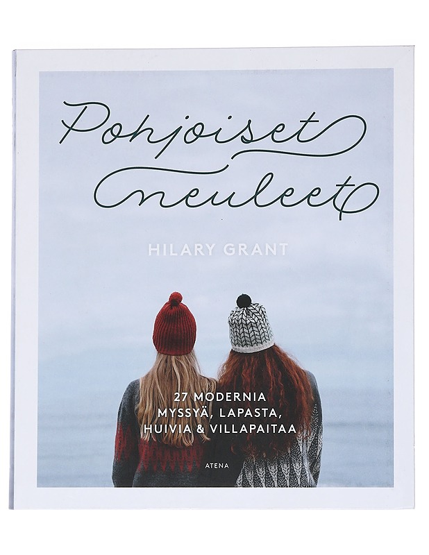 Pohjoiset neuleet / 27 modernia myssyä, lapasta, huivia ja villapaitaa - Grant, Hilary - Tietokirjat ja oppaat - 10105553324 - 0