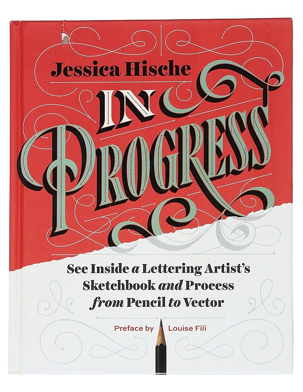 In Progress: See Inside a Lettering Artist's Sketchbook and Process, from Pencil to Vector - Jessica Hische - Tietokirjat ja oppaat - 10105553360 - 0