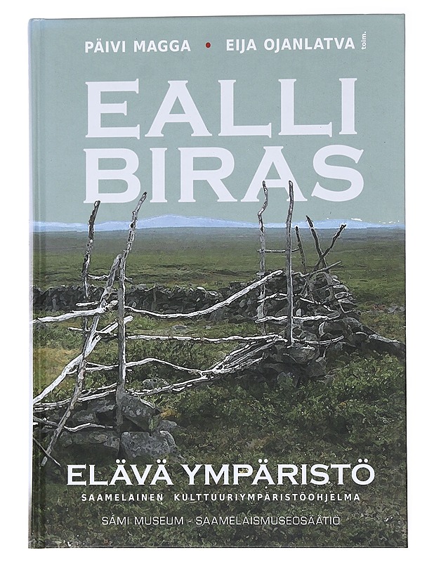 Ealli biras / Elävä ympäristö : saamelainen kulttuuriympäristöohjelma - Magga, Päivi - Tietokirjat ja oppaat - 10105553369 - 0