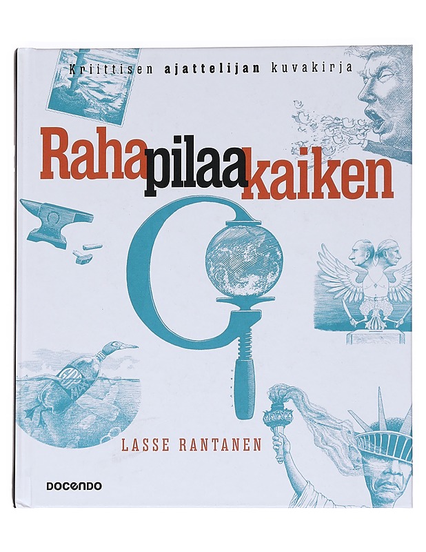 Raha pilaa kaiken : kriittisen ajattelijan kuvakirja - Lasse Rantanen - Historiakirjat - 10105553375 - 0
