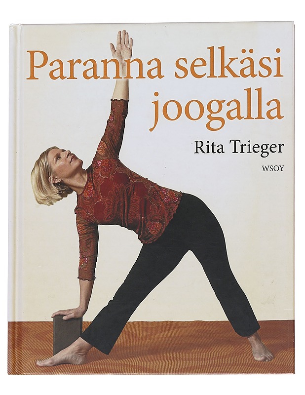 Paranna selkäsi joogalla : 10 minuutin pituisia harjoituksia selkä- ja niskakipujen hoitoon - Trieger, Rita - Tietokirjat ja oppaat - 10105553380 - 0