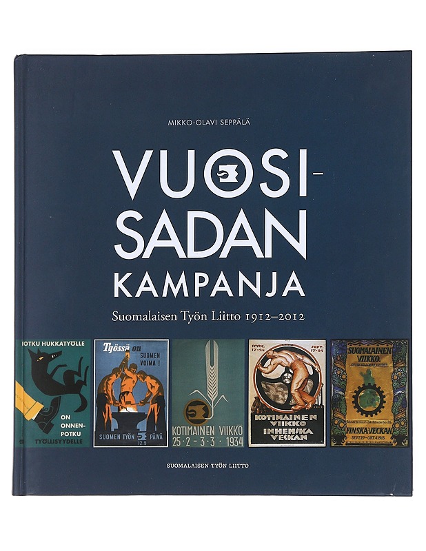 Vuosisadan kampanja : Suomalaisen Työn Liitto 1912-2012 - Mikko-Olavi Seppälä - Historiakirjat - 10105553385 - 0