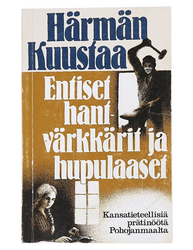 Entiset hantvärkkärit ja hupulaaset - Härmän, Kuustaa - Tietokirjat ja oppaat - 10105553407 - 0