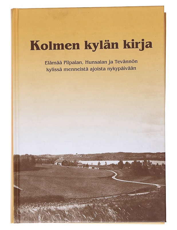 Kolmen kylän kirja : elämää Pilpalan, Hunsalan ja Tevännön kylissä menneistä ajoista nykypäivään - Suorsa, Salli - Historiakirjat - 10105553418 - 0