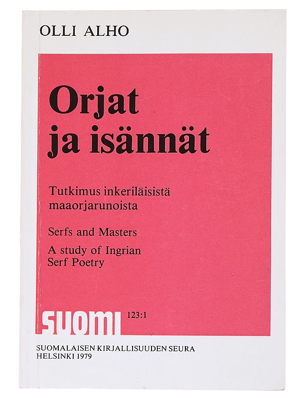 Orjat ja isännät : tutkimus inkeriläisistä maaorjarunoista = Serfs and masters : a study of Ingrian serf poetry - Olli Alho - Historiakirjat - 10105553417 - 0