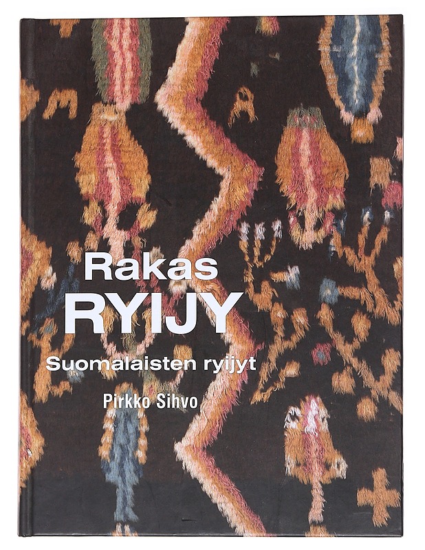 Rakas ryijy : suomalaisten ryijyt - Pirkko Sihvo - Historiakirjat - 10105553468 - 0