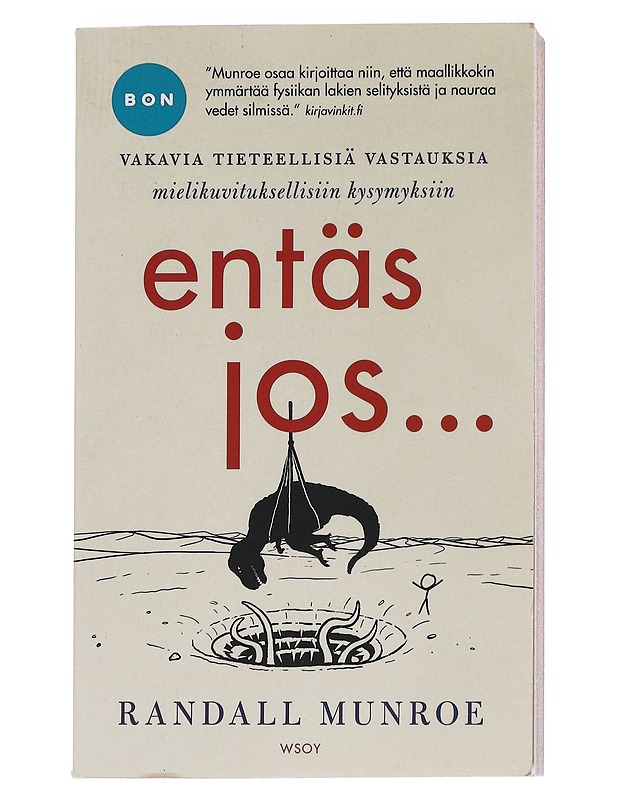 Entäs jos.. : vakavia tieteellisiä vastauksia mielikuvituksellisiin kysymyksiin - Munroe, Randall - Kaunokirjallisuus - 10105553471 - 0
