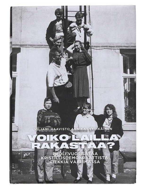 Voiko lailla rakastaa? : puoli vuosisataa kristillisdemokraattista liekkiä vaalimassa - Haavisto, Viljami - Historiakirjat - 10105553495 - 0