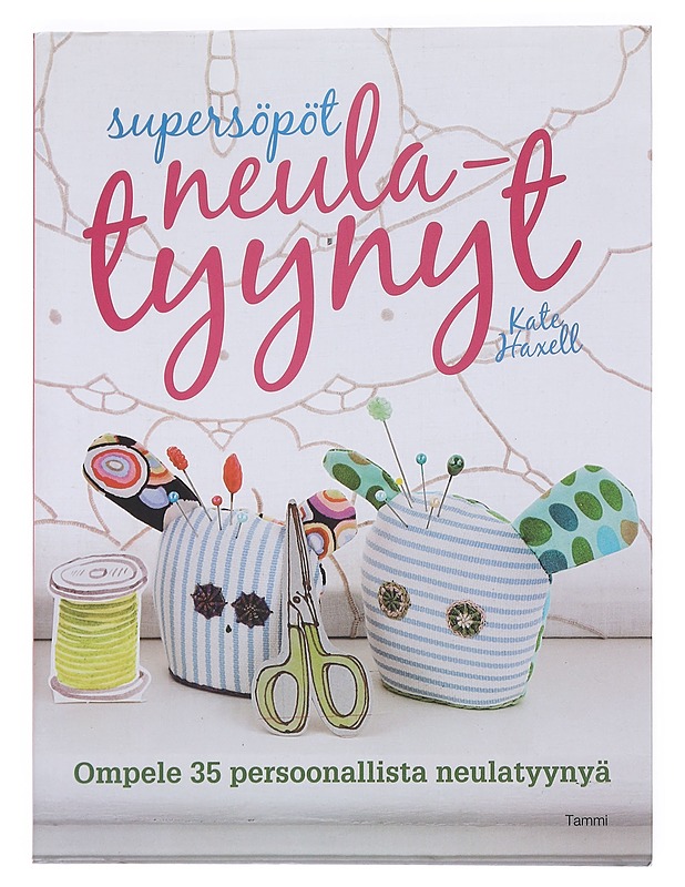 Supersöpöt neulatyynyt / ompele 35 persoonallista neulatyynyä - Kate Haxell - Tietokirjat ja oppaat - 10105553491 - 0
