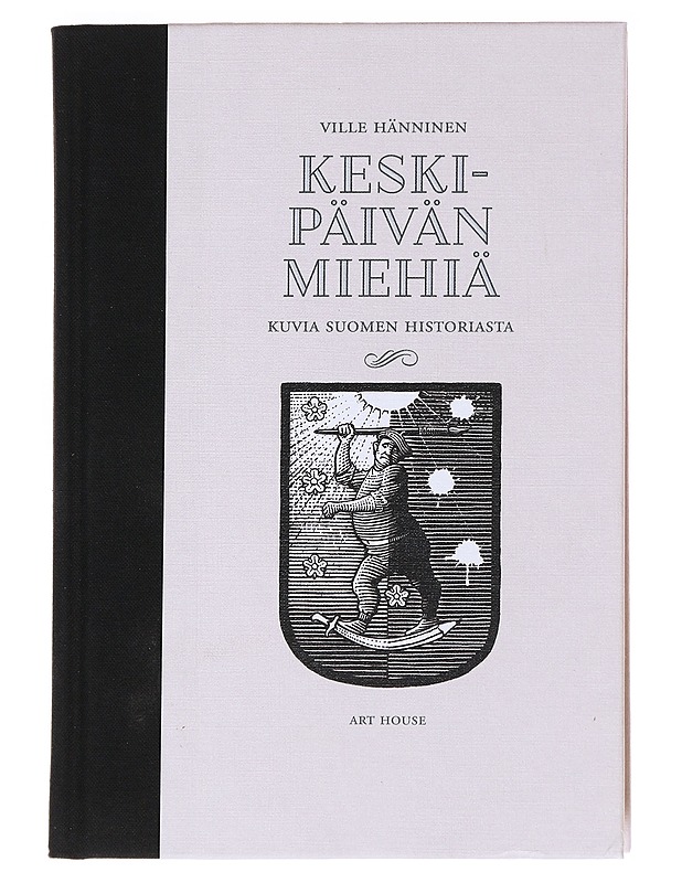 Keskipäivän miehiä / kuvia Suomen historiasta - Ville Hänninen - Historiakirjat - 10105553490 - 0