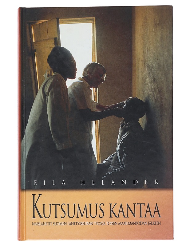 Kutsumus kantaa : naislähetit Suomen lähetysseuran työssä toisen maailmansodan jälkeen - Eila Helander - Kaunokirjallisuus - 10105553529 - 0