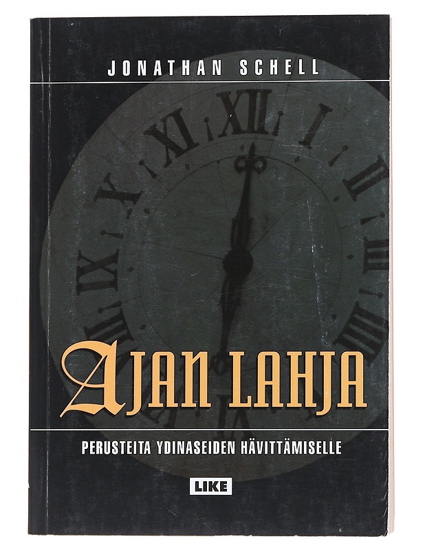Ajan lahja : perusteita ydinaseiden hävittämiselle - Schell, Jonathan - Tietokirjat ja oppaat - 10105553541 - 0