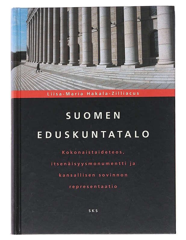 Suomen eduskuntatalo : kokonaistaideteos, itsenäisyysmonumentti ja kansallisen sovinnon representaatio - Liisa-Maria Hakala-Zilliacus - Historiakirjat - 10105553576 - 0