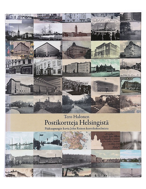 Postikortteja Helsingistä : pääkaupungin kuvia John Roiton korttikokoelmista - Tero Halonen - Historiakirjat - 10105553643 - 0