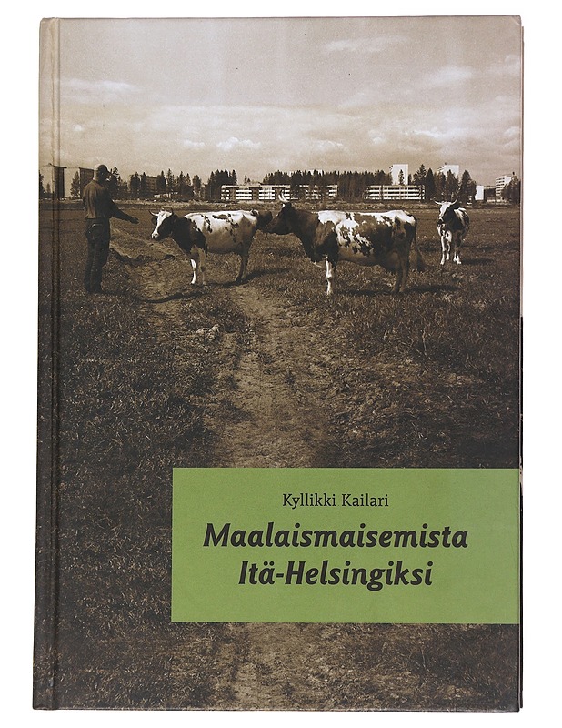Maalaismaisemista Itä-Helsingiksi - Kailari, Kyllikki - Historiakirjat - 10105553772 - 0