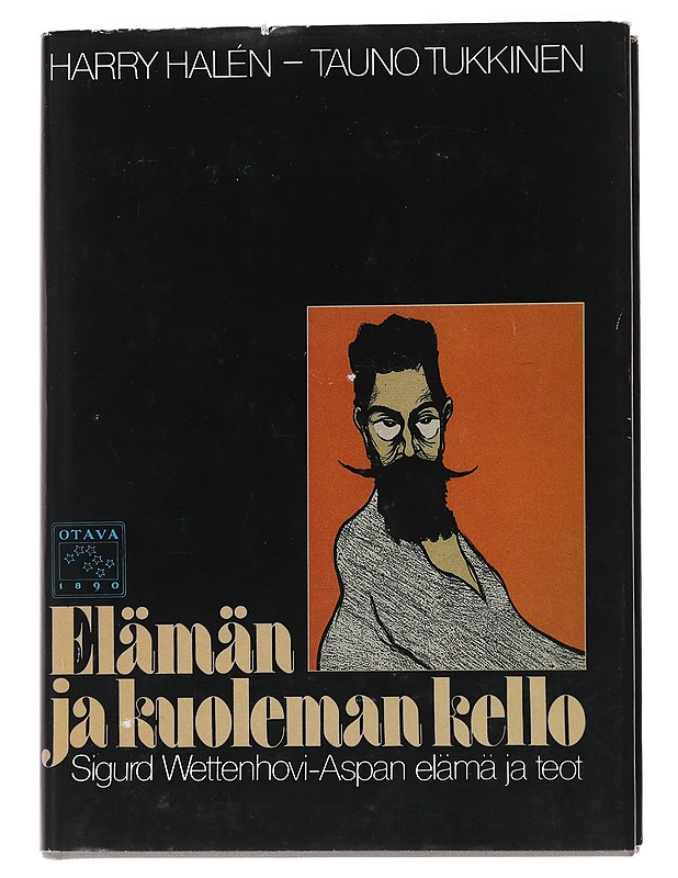 Elämän ja kuoleman kello : Sigurd Wettenhovi-Aspan elämä ja teot - Halén, Harry - Elämäkerrat ja muistelmat - 10105553800 - 0