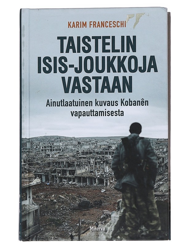 Taistelin Isis-joukkoja vastaan / ainutlaatuinen kuvaus Kobanên vapauttamisesta - Franceschi, Karim - Elämäkerrat ja muistelmat - 10105553815 - 0