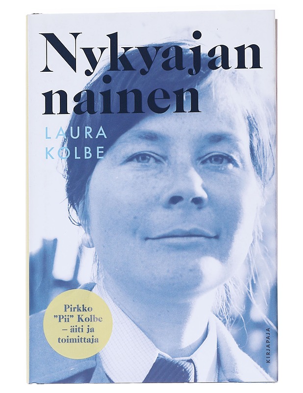 Nykyajan nainen / Pirkko 'Pii' Kolbe - äiti ja toimittaja - Kolbe, Laura - Elämäkerrat ja muistelmat - 10105553824 - 0