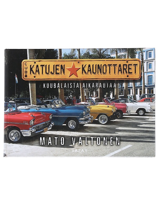 Katujen kaunottaret / kuubalaista aikarautaa : autoharrastajan havaintoja Kuuban kaduilta - Mato Valtonen - Historiakirjat - 10105553941 - 0