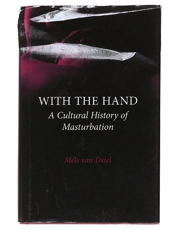 With the hand : a cultural history of masturbation - Driel, Mels Van - Tietokirjat ja oppaat - 10105553994 - 0