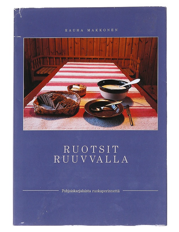 Ruotsit ruuvvalla : pohjoiskarjalaista ruokaperinnettä - Rauha Makkonen - Ruokakirjat - 10105554021 - 0