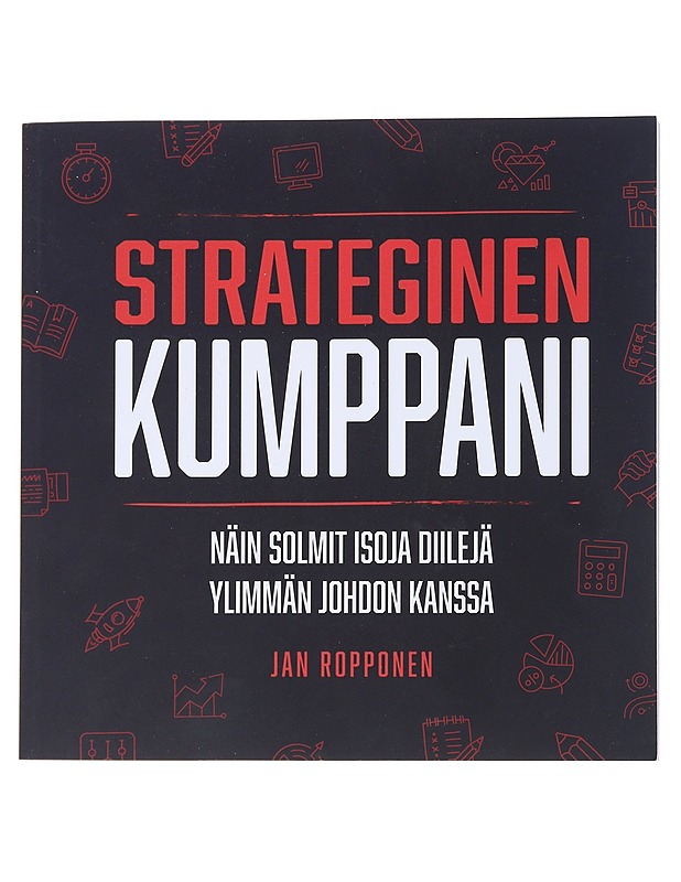 Strateginen kumppani : näin solmit isoja diilejä ylimmän johdon kanssa - Ropponen, Jan - Tietokirjat ja oppaat - 10105554041 - 0