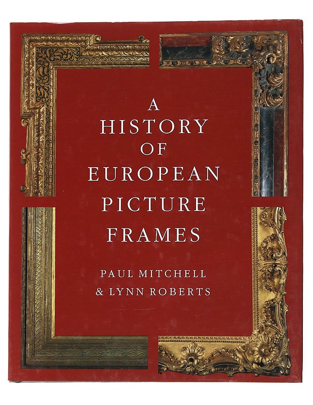 A history of European picture frames - Mitchell, Paul - Tietokirjat ja oppaat - 10105554059 - 0