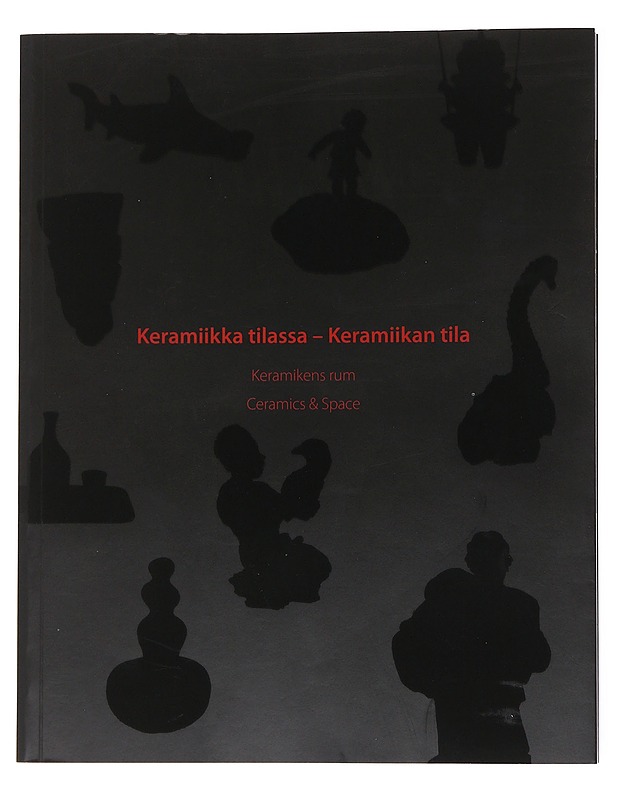 Keramiikka tilassa - keramiikan tila = Keramikens rum = Ceramics & space - Leppänen, Helena - Taide- ja kulttuurikirjat - 10105554115 - 0