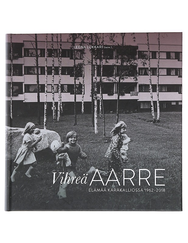 Vihreä aarre : elämää Karakalliossa 1962-2018 - Leena Lukkari - Historiakirjat - 10105554148 - 0