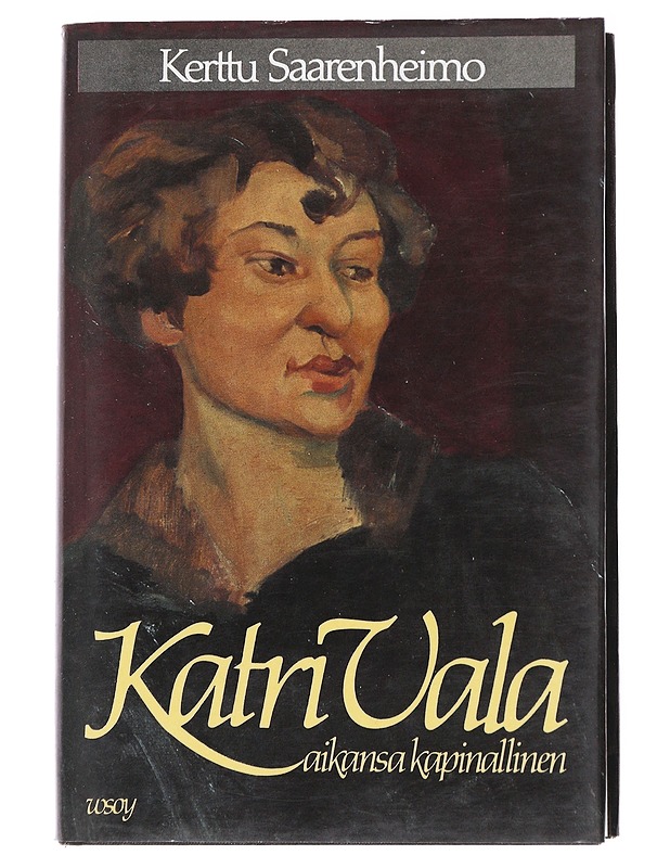 Katri Vala: Aikansa Kapinallinen -Saarenheimo, Kerttu - Romaanit ja novellit - 10105554158 - 0