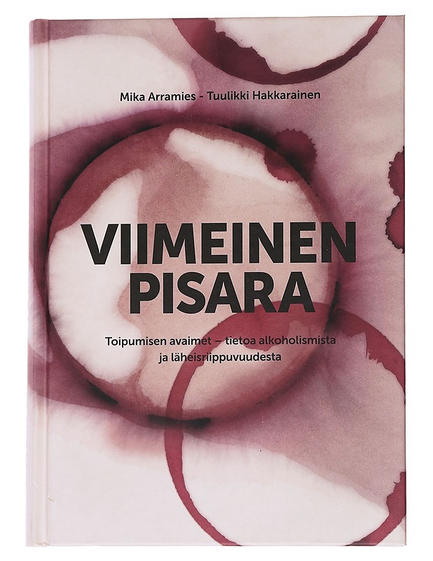 Viimeinen pisara : toipumisen avaimet - tietoa alkoholismista ja läheisriippuvuudesta - Arramies, Mika - Tietokirjat ja oppaat - 10105554165 - 0
